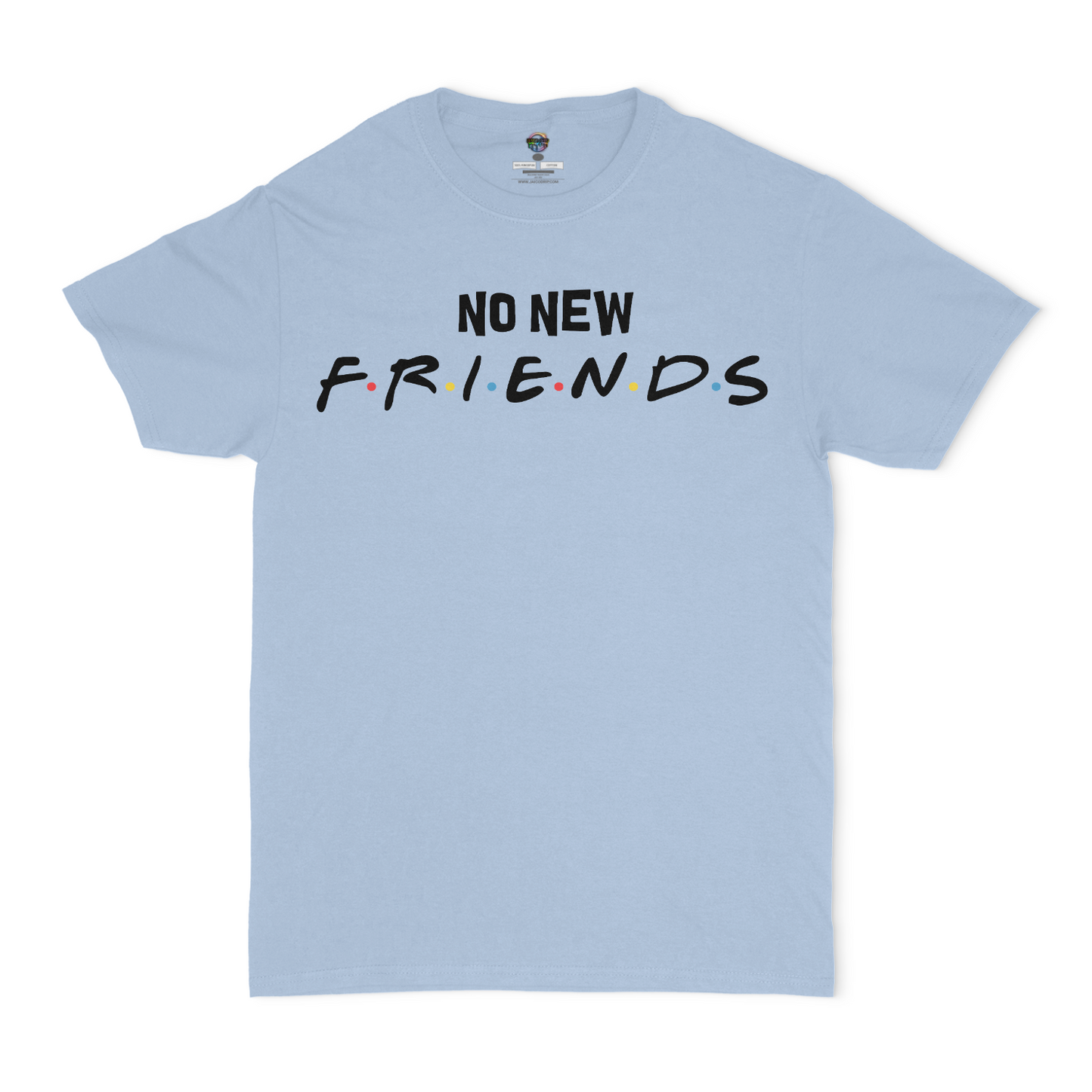 No New Friends Unisex T-Shirt