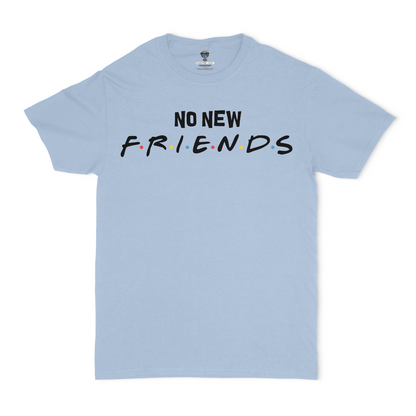 No New Friends Unisex T-Shirt
