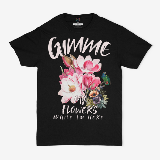 Gimme My Flowers While I'm Here Graphic Unisex T-shirt