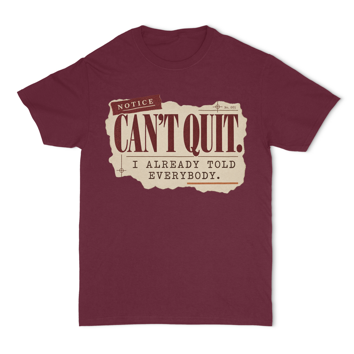 I Can't Quit, I Already Told Everybody Unisex T-Shirt