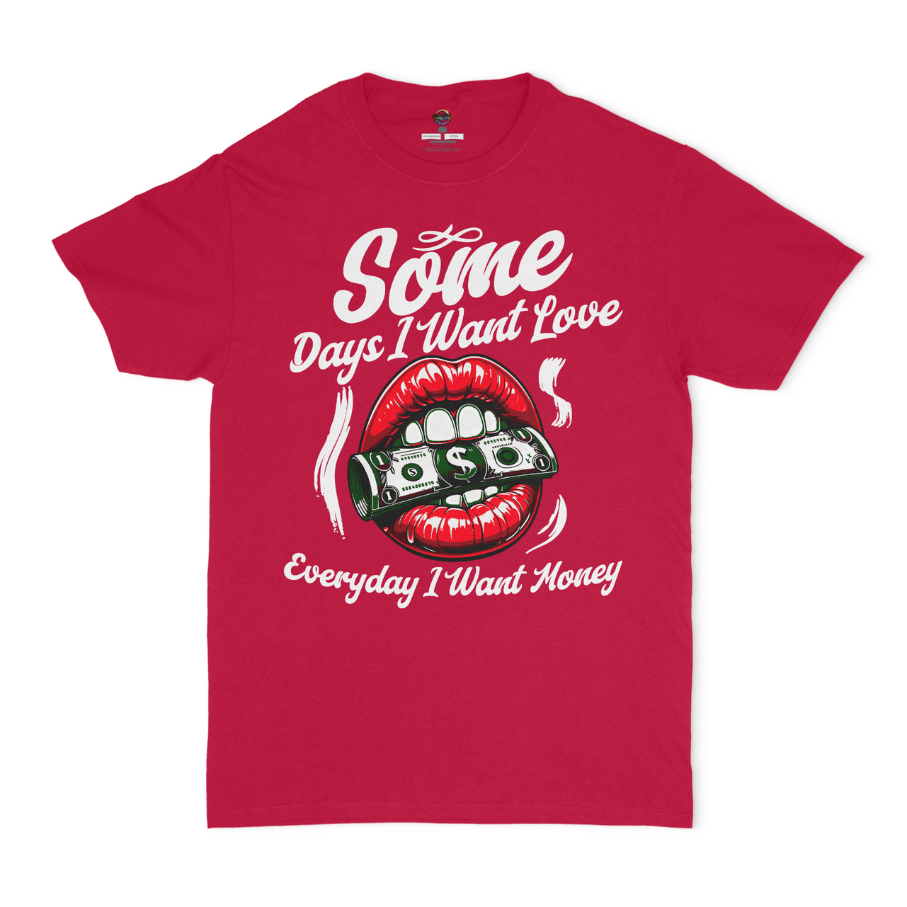 Some Days I Want Love, Everyday I Want Money Graphic Unisex T-shirt