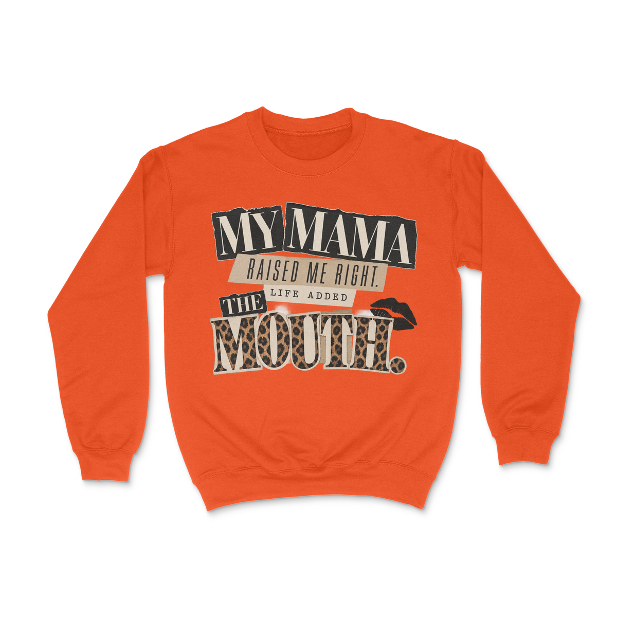 My Mama Raised Me Right, Life Added The Mouth Unisex Sweatshirt