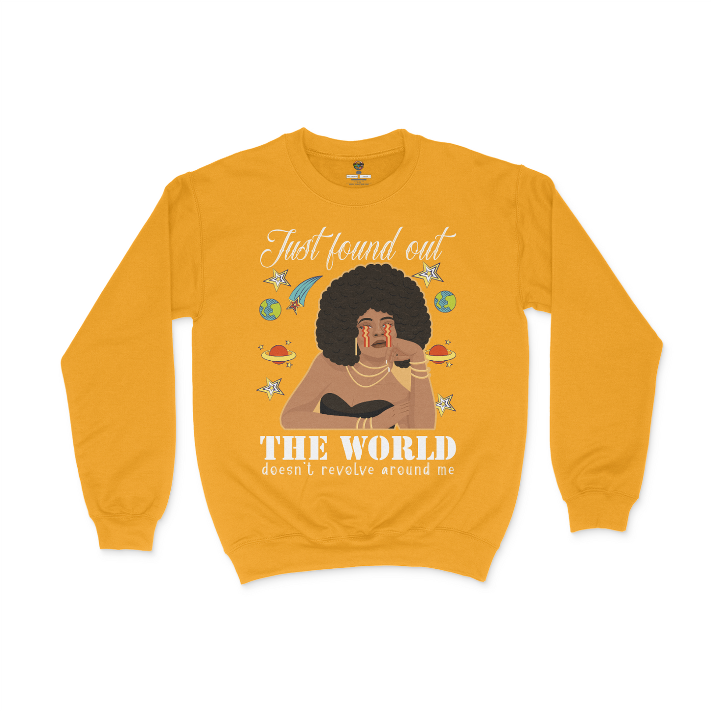 Just Found Out The World Doesn't Revolve Around Me Unisex Sweatshirt