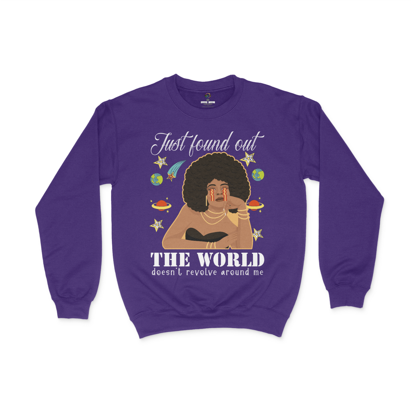 Just Found Out The World Doesn't Revolve Around Me Unisex Sweatshirt