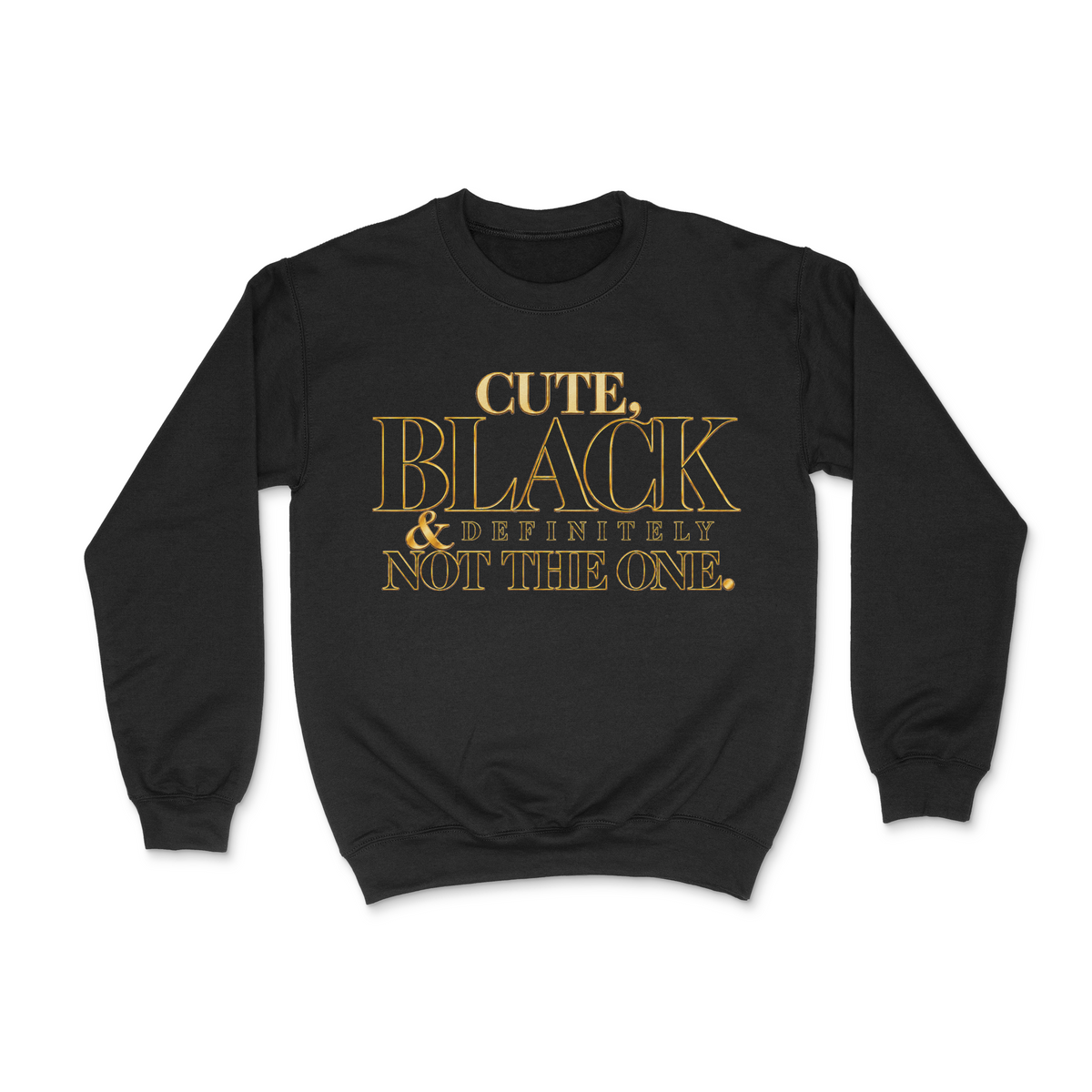 Cute, Black And Definitely Not The One Unisex Sweatshirt