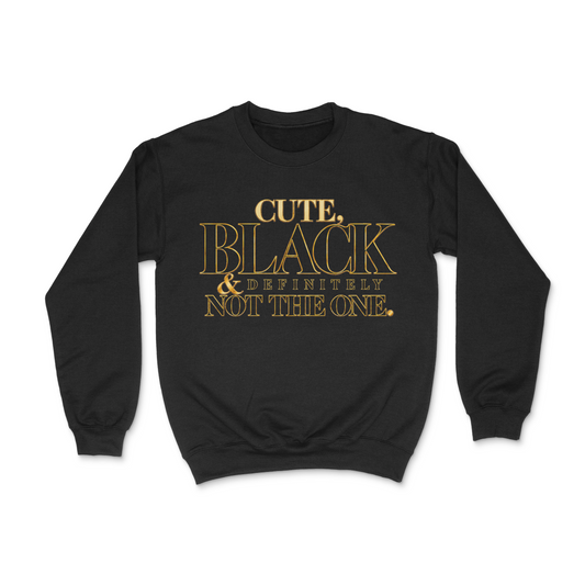 Cute, Black And Definitely Not The One Unisex Sweatshirt