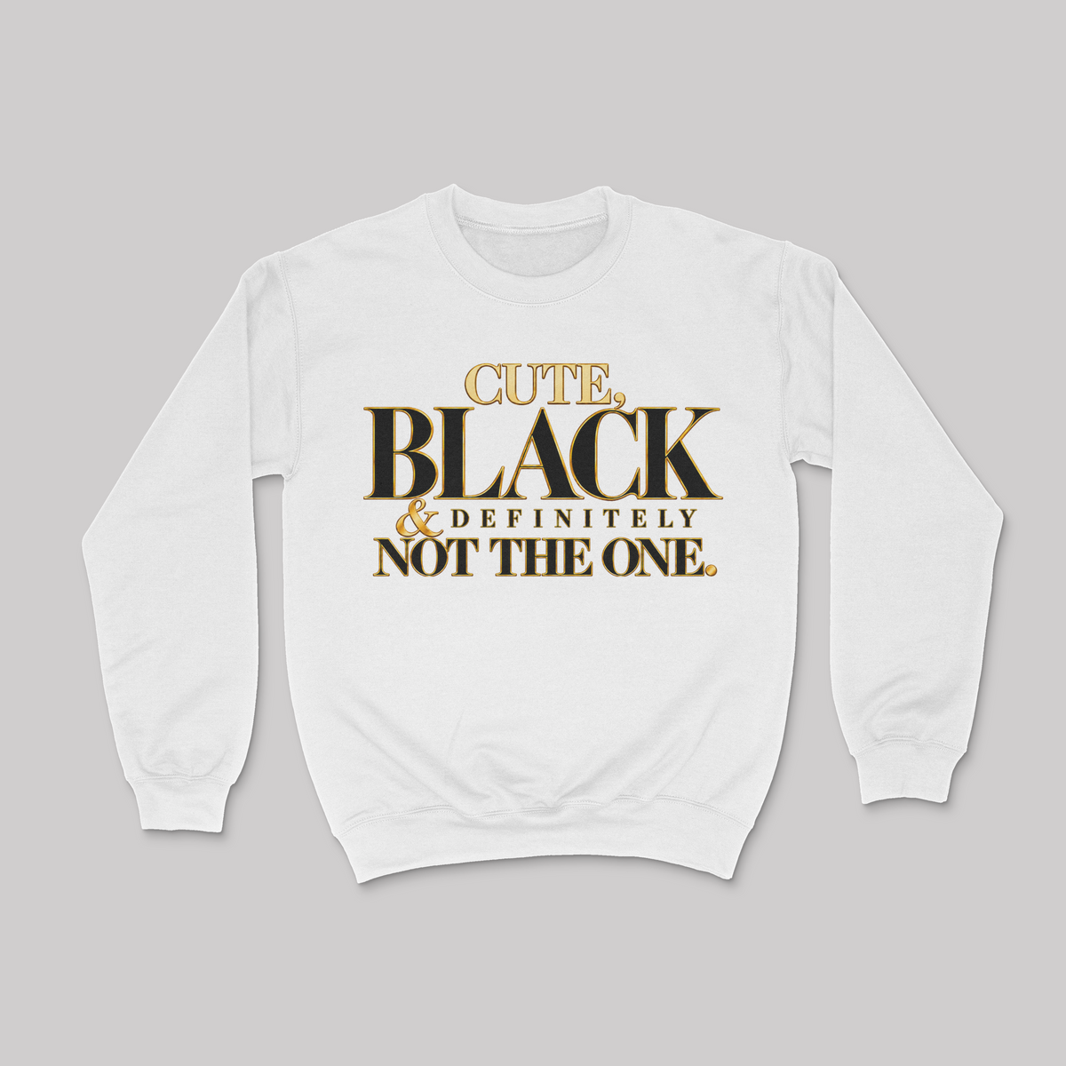 Cute, Black And Definitely Not The One Unisex Sweatshirt