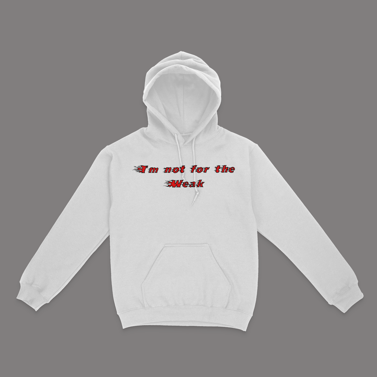 I'm Not For The Weak, Only The Strong Will Survive Unisex Hoodie