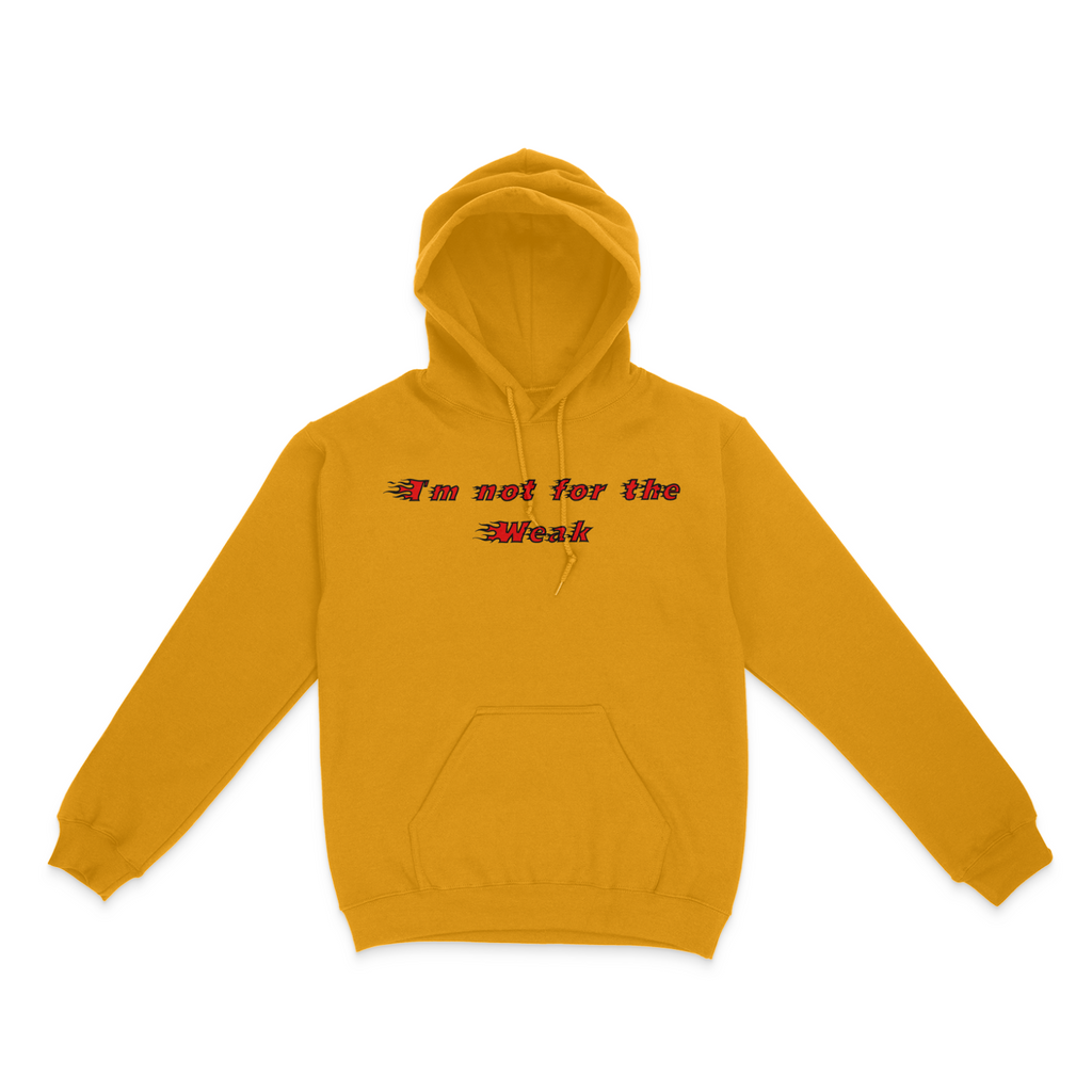 I'm Not For The Weak, Only The Strong Will Survive Unisex Hoodie