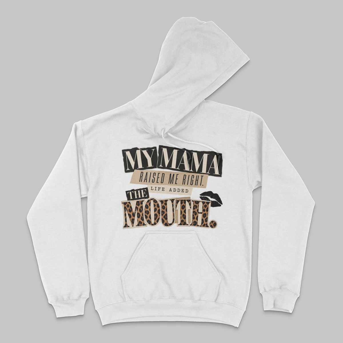 My Mama Raised Me Right.. Life Added The Mouth Unisex Hoodie