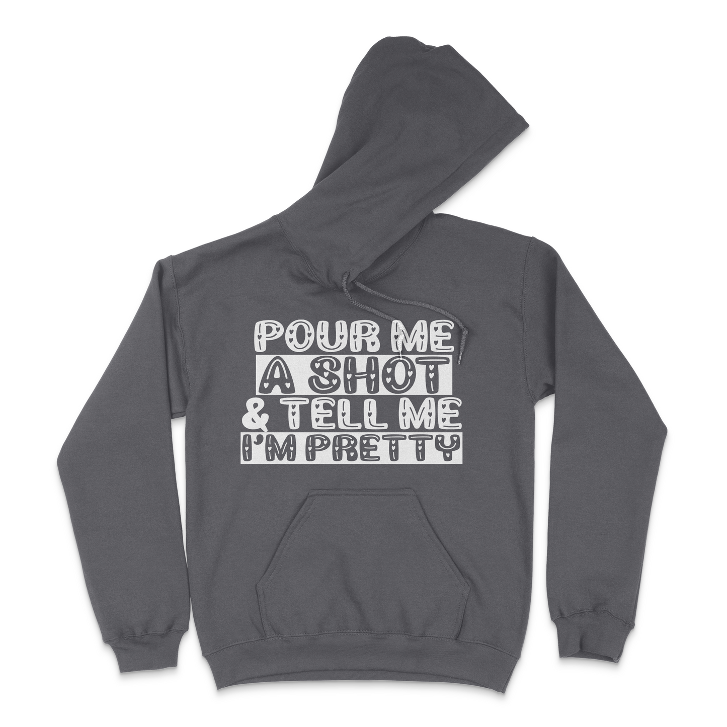 Pour Me A Shot and Tell Me I'm Pretty Unisex Hoodie