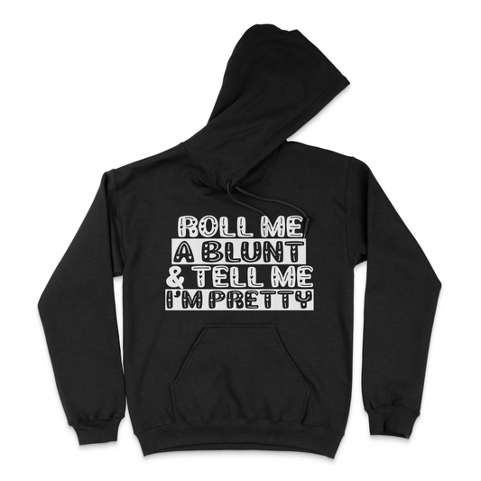 Roll Me A Blunt and Tell Me I'm Pretty Unisex Hoodie
