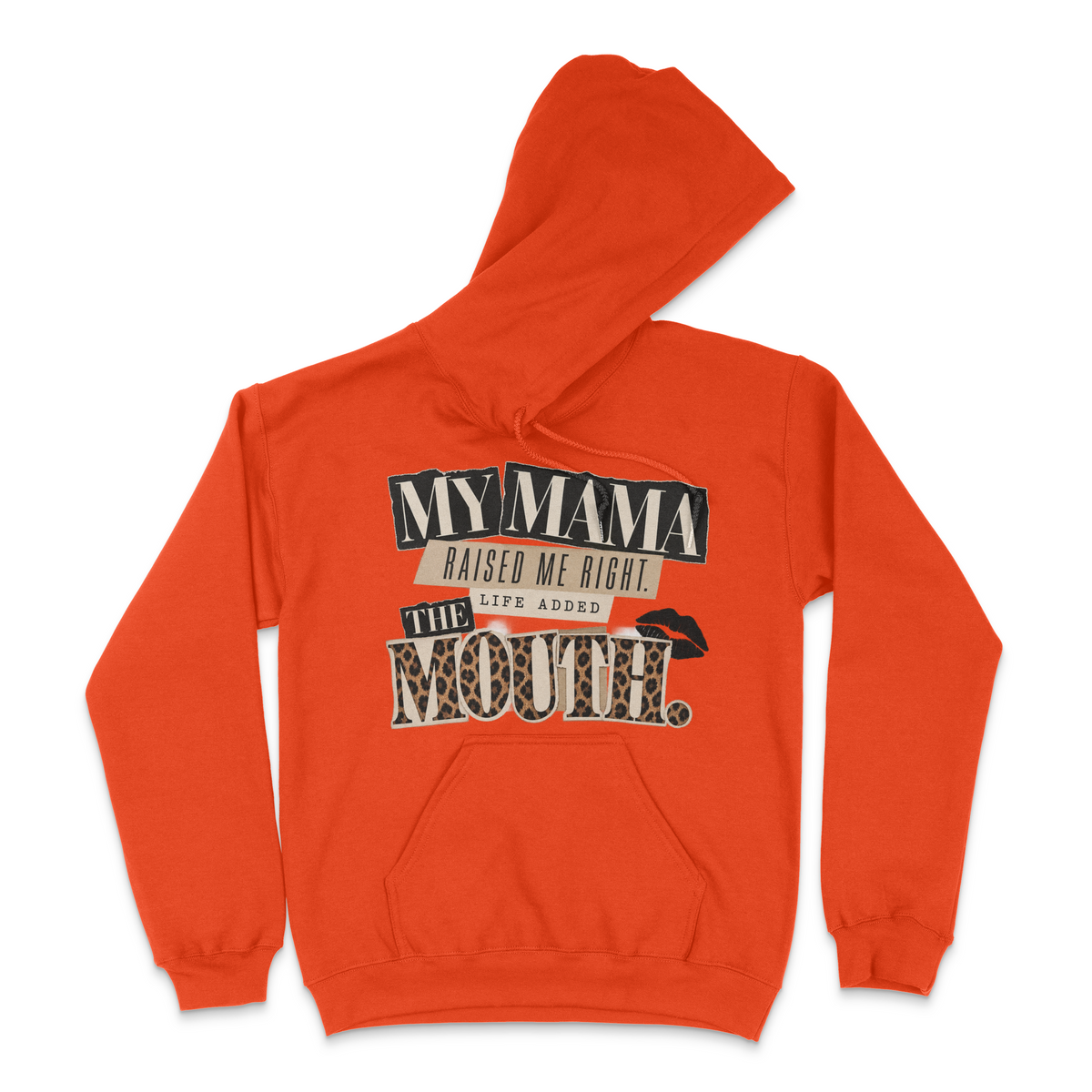 My Mama Raised Me Right.. Life Added The Mouth Unisex Hoodie