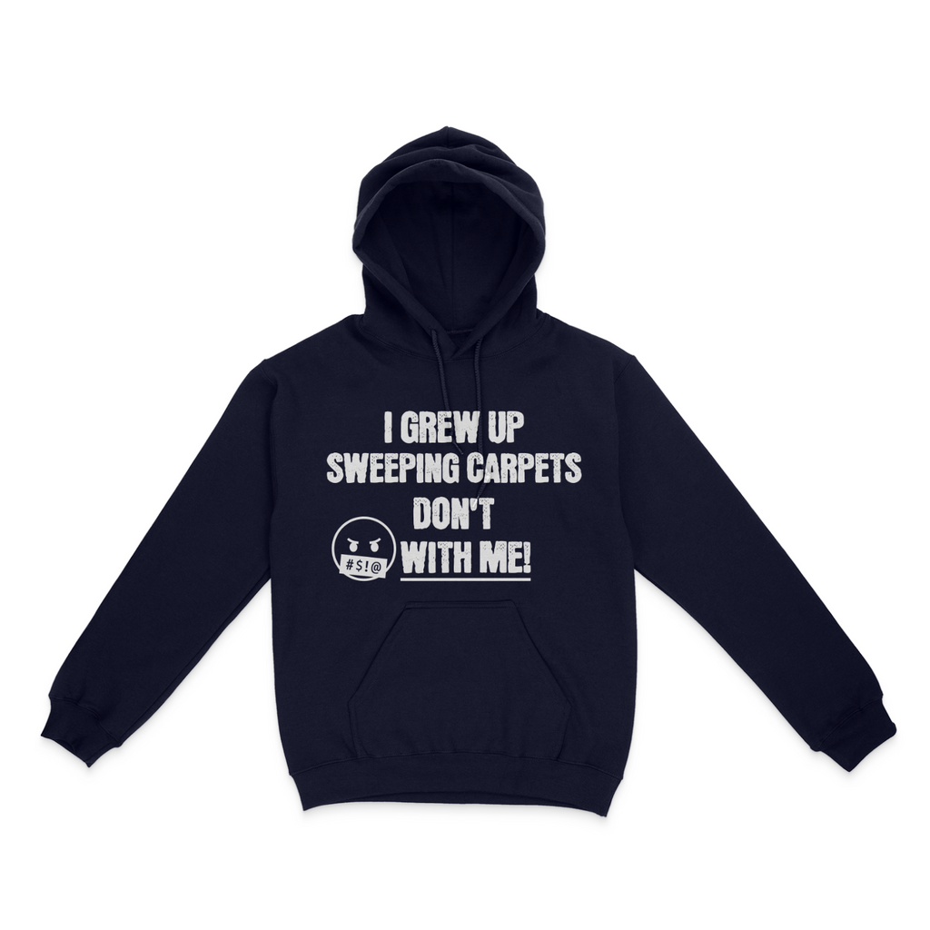 I Grew Up Sweeping Carpets Unisex Hoodie