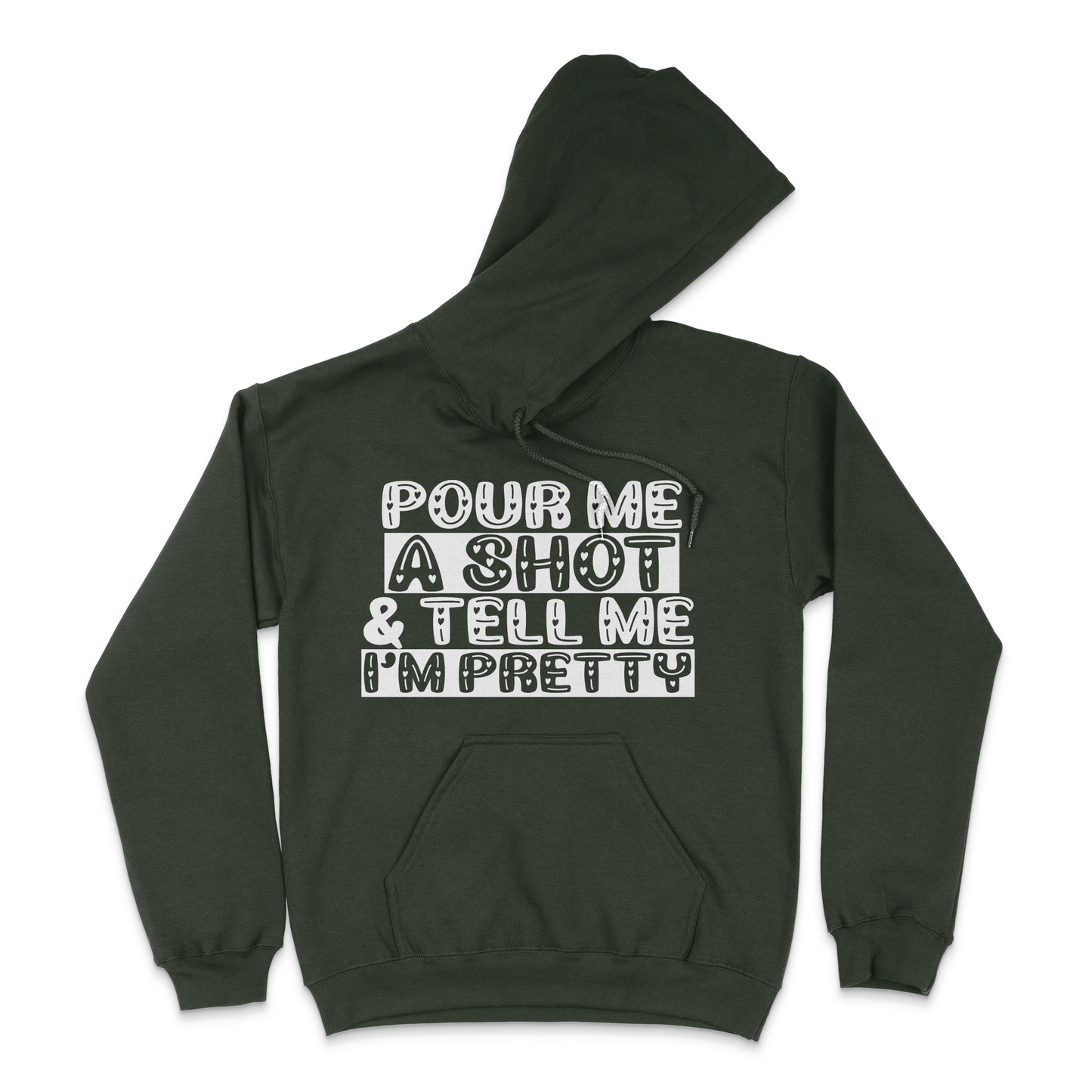 Pour Me A Shot and Tell Me I'm Pretty Unisex Hoodie