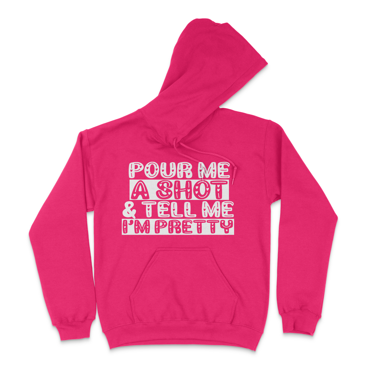 Pour Me A Shot and Tell Me I'm Pretty Unisex Hoodie
