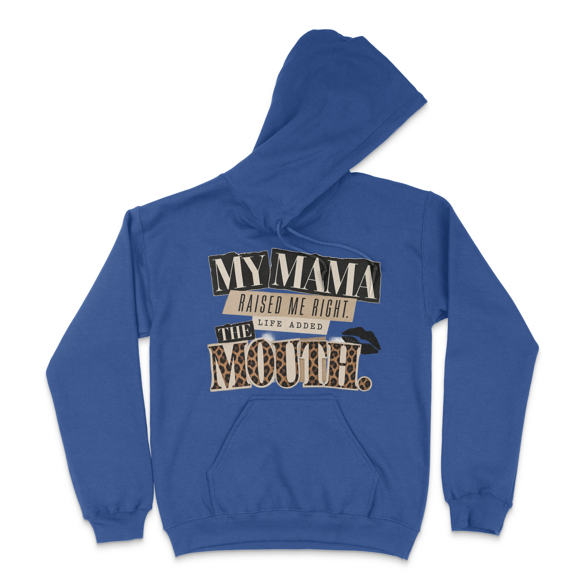 My Mama Raised Me Right.. Life Added The Mouth Unisex Hoodie