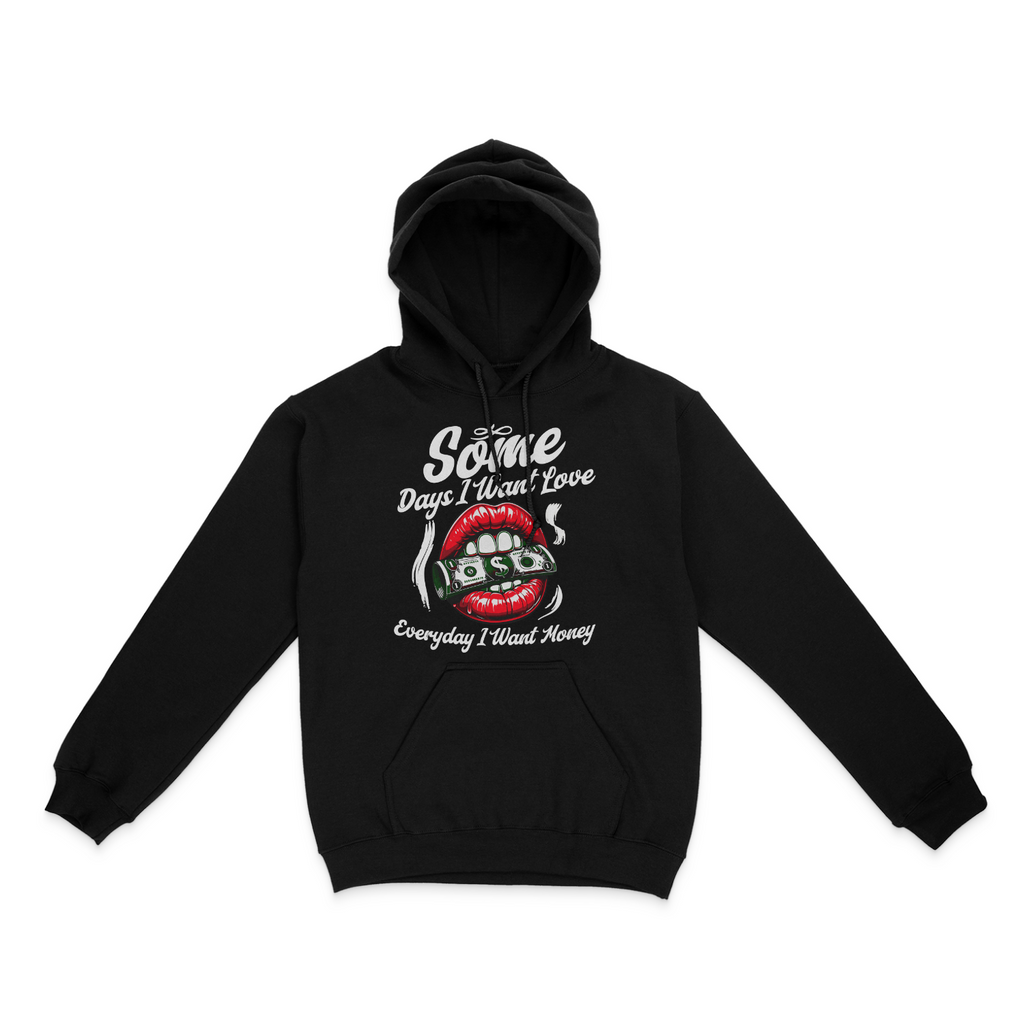Some Days I Want Love, Everyday I Want Money Graphic Unisex Hoodie