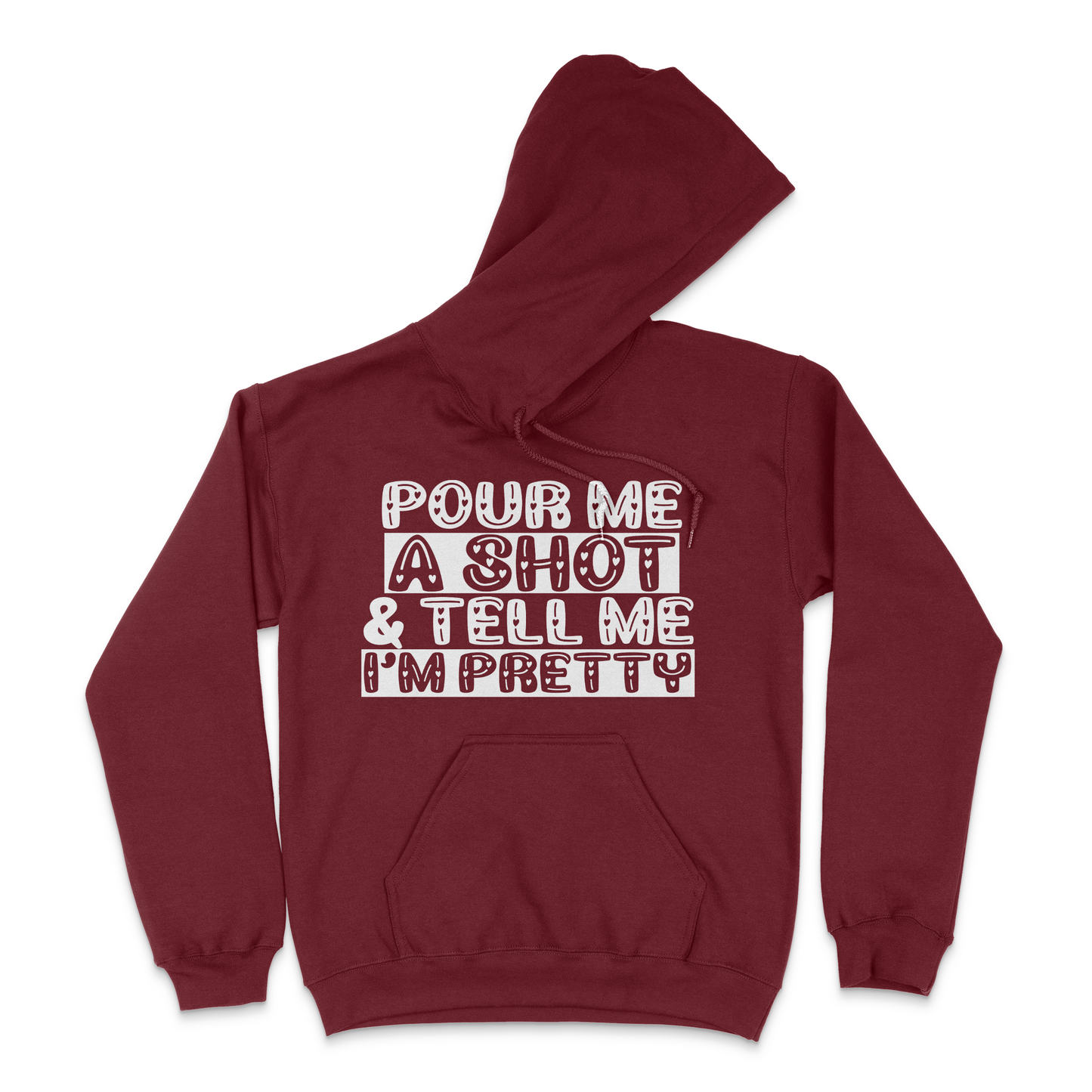 Pour Me A Shot and Tell Me I'm Pretty Unisex Hoodie