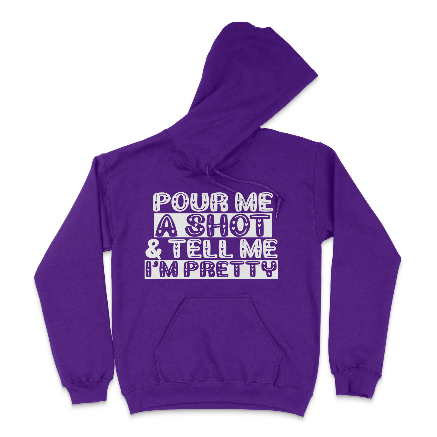 Pour Me A Shot and Tell Me I'm Pretty Unisex Hoodie