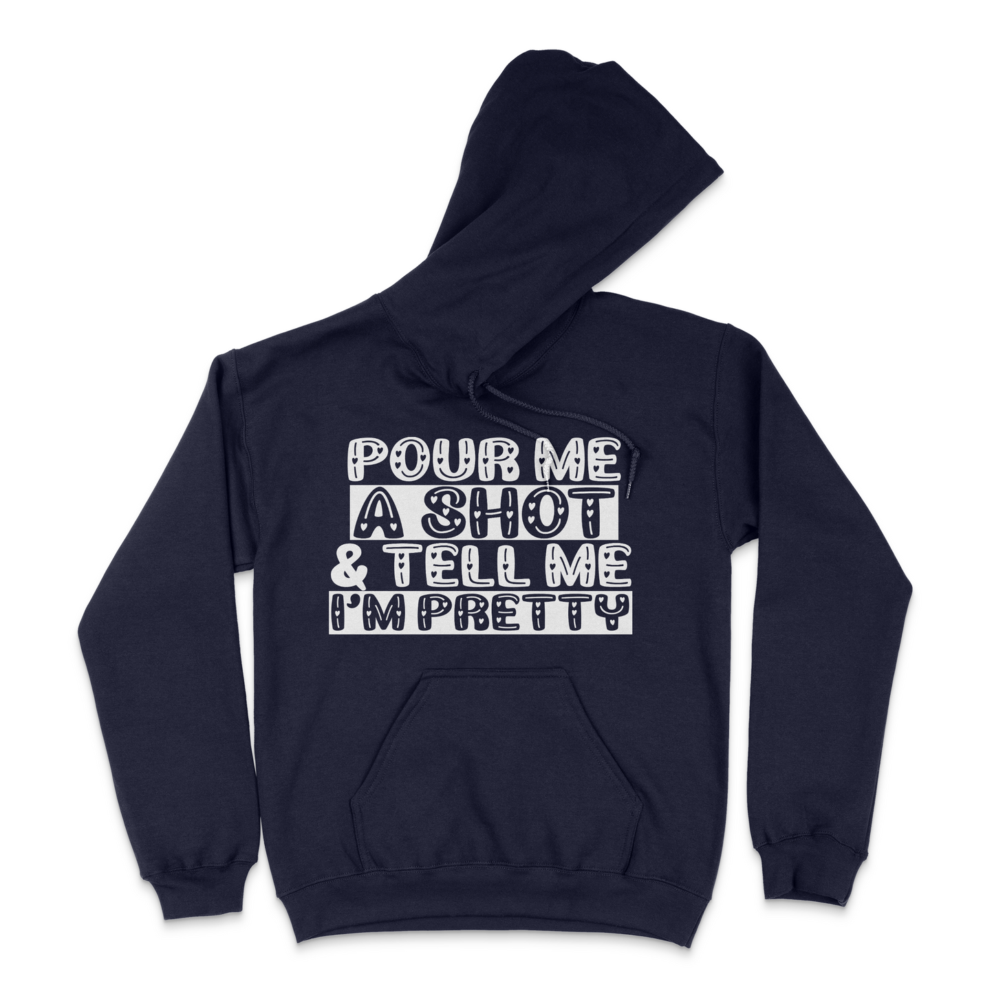 Pour Me A Shot and Tell Me I'm Pretty Unisex Hoodie
