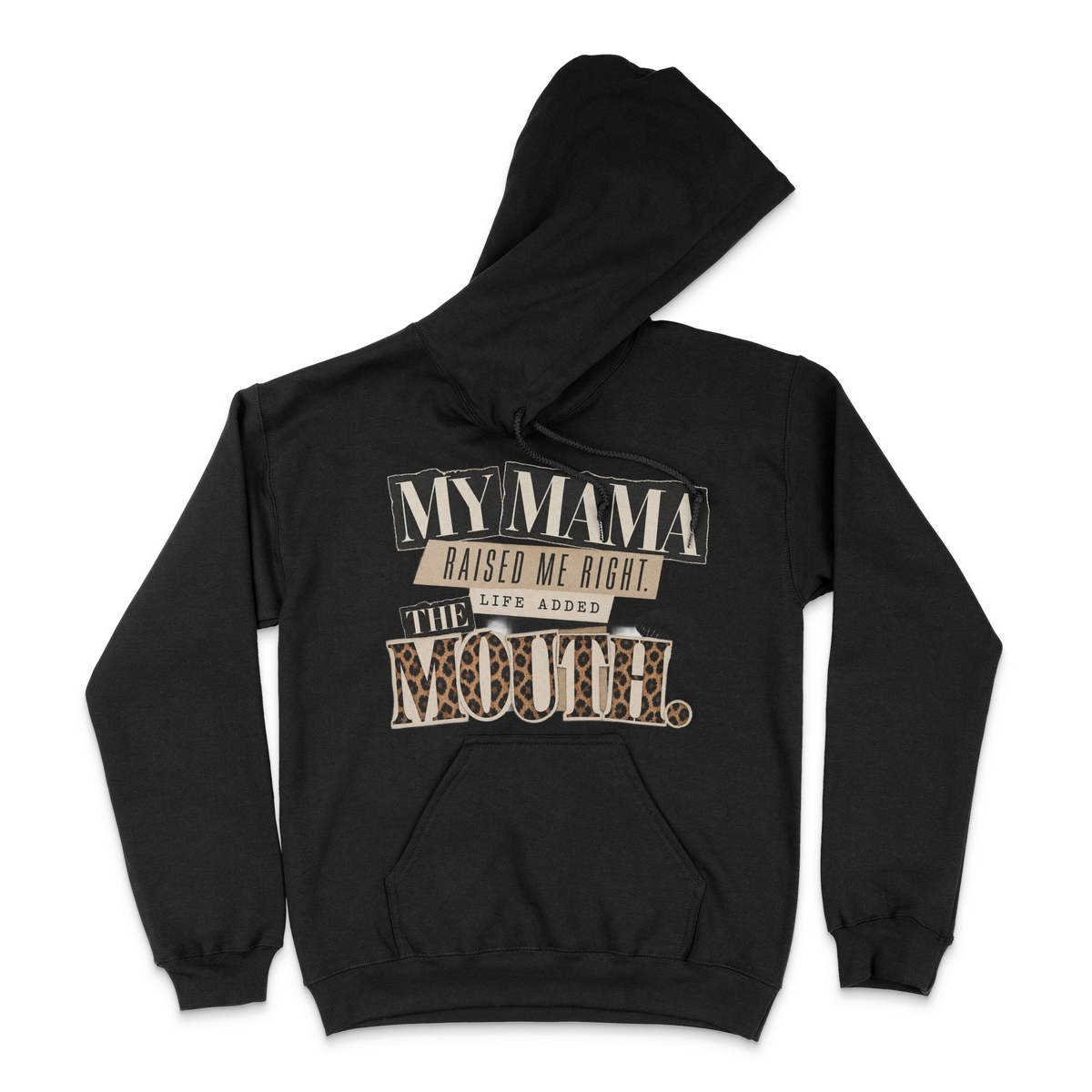 My Mama Raised Me Right.. Life Added The Mouth Unisex Hoodie