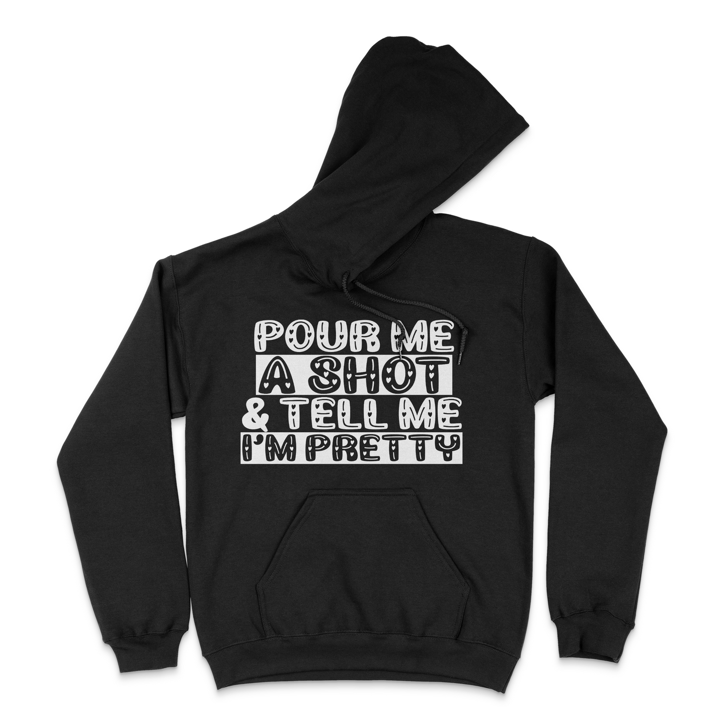 Pour Me A Shot and Tell Me I'm Pretty Unisex Hoodie