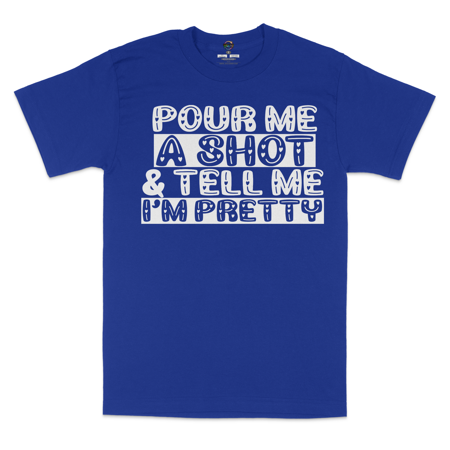 Pour Me A Shot and Tell Me I'm Pretty Unisex T-Shirt