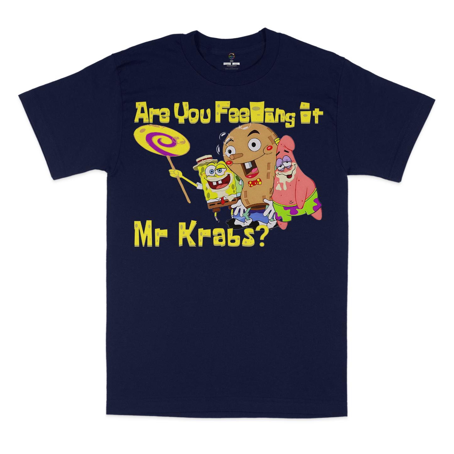 Are You Feeling It Mr Krabs Unisex T-Shirt