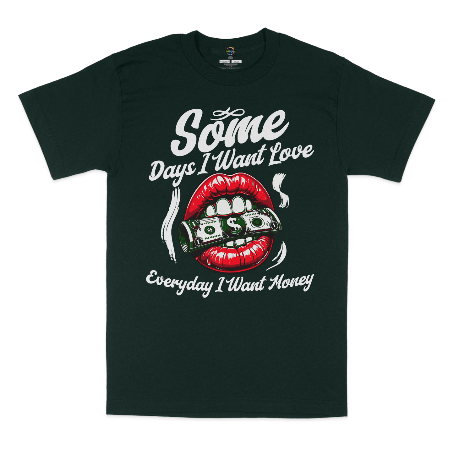 Some Days I Want Love, Everyday I Want Money Graphic Unisex T-shirt