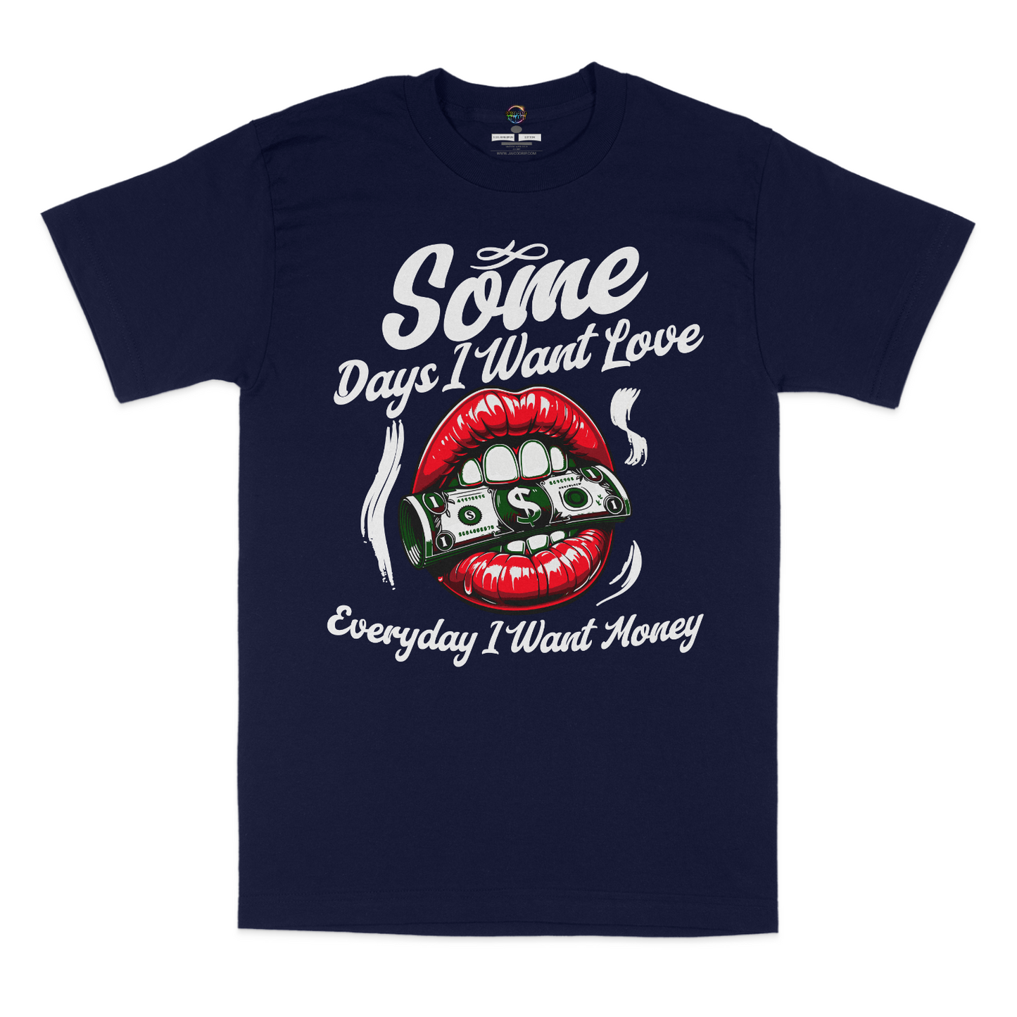 Some Days I Want Love, Everyday I Want Money Graphic Unisex T-shirt