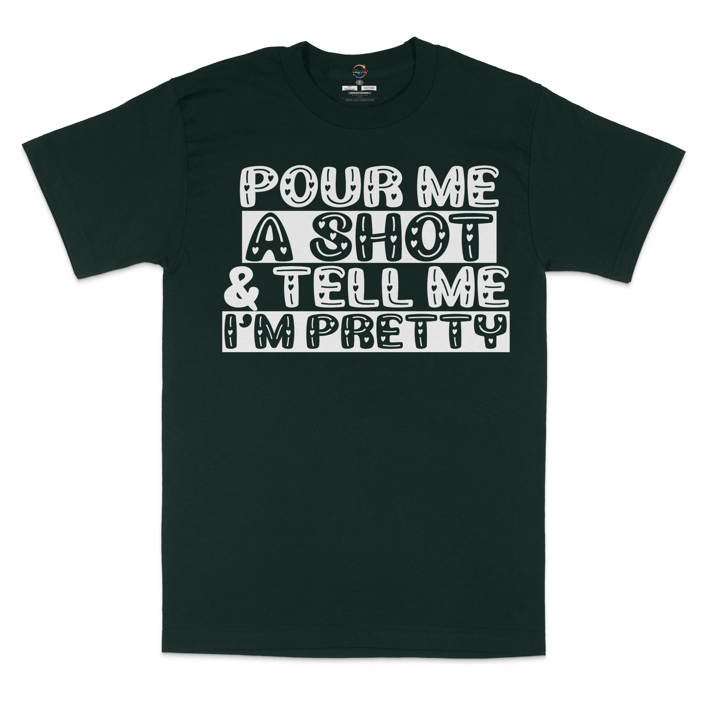 Pour Me A Shot and Tell Me I'm Pretty Unisex T-Shirt