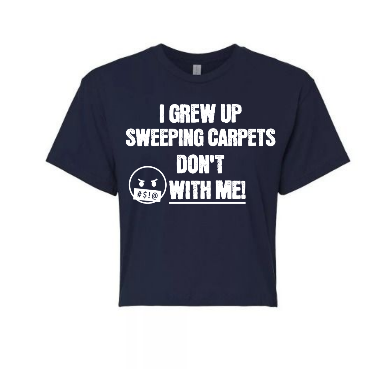 I Grew Up Sweeping Carpet Relaxed Fit Cropped T-shirt