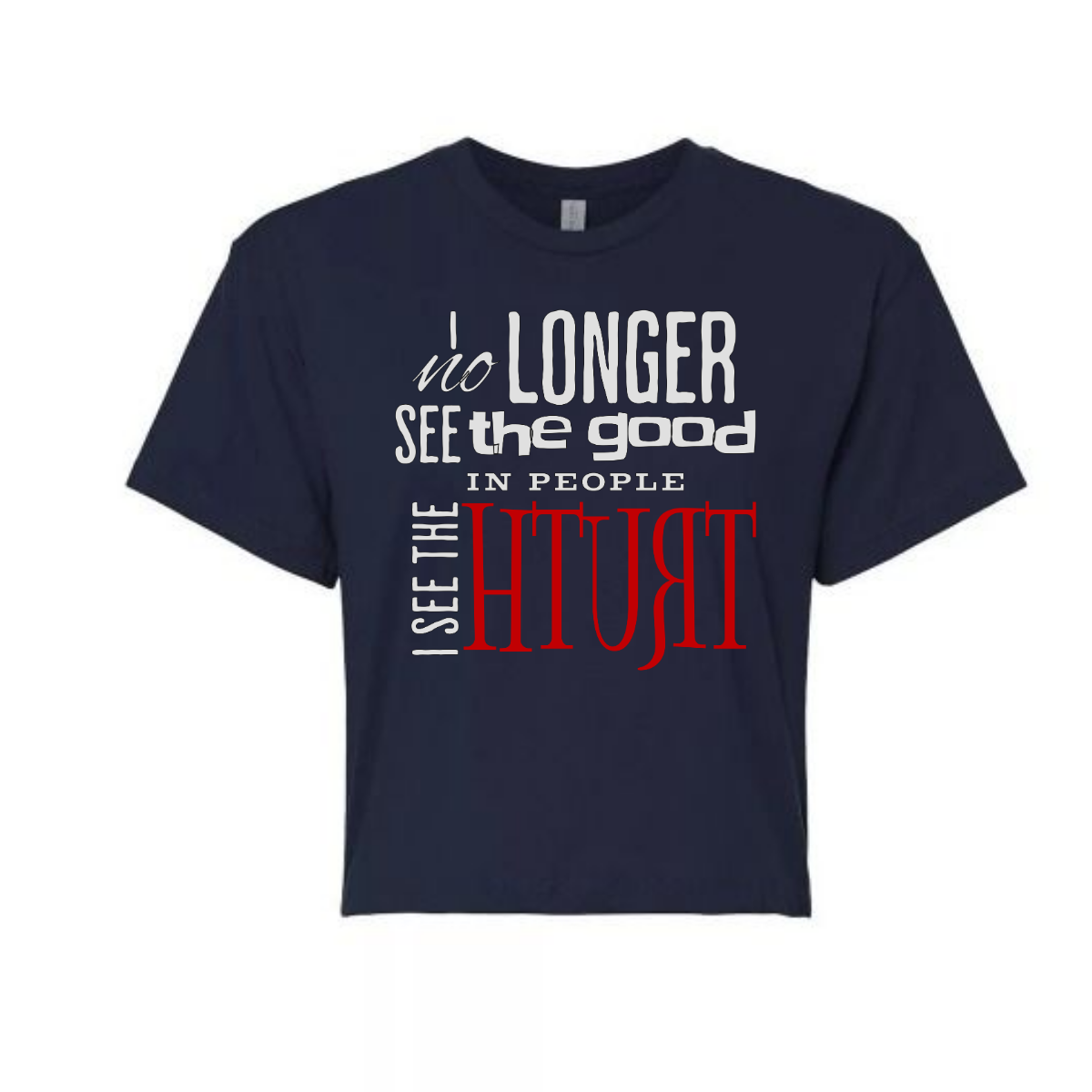 I No Longer See The Good In People, I See The Truth Relaxed Fit Cropped T-shirt