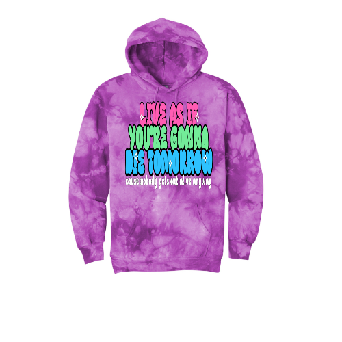 Live As If You're Gonna Die Tomorrow Unisex Tie-Dye Hoodie