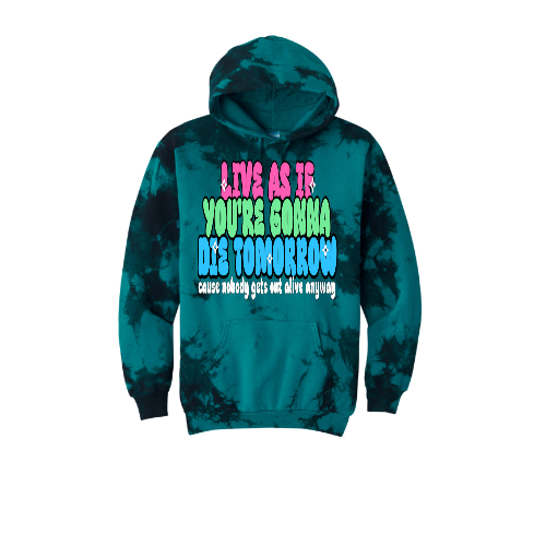 Live As If You're Gonna Die Tomorrow Unisex Tie-Dye Hoodie