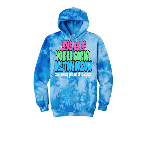 Live As If You're Gonna Die Tomorrow Unisex Tie-Dye Hoodie