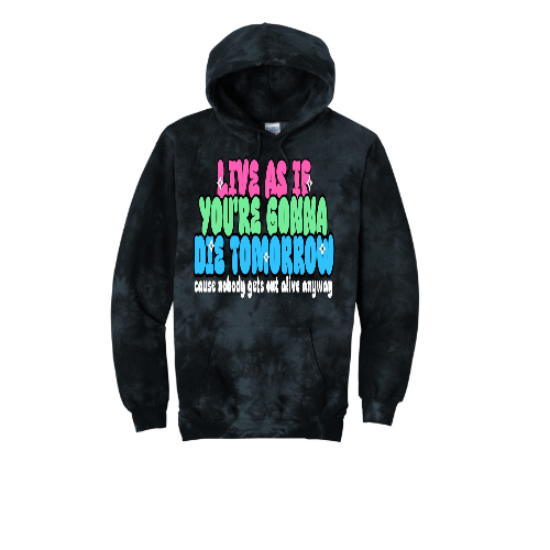 Live As If You're Gonna Die Tomorrow Unisex Tie-Dye Hoodie